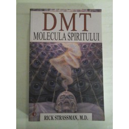    DMT   MOLECULA  SPIRITULUI  -  Rick  STRASSMAN 